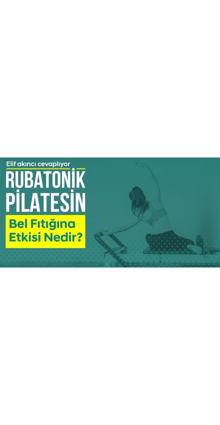Rubatonik Pilatesin Bel Fıtığında Etkisi Nedir? Rubatonik Pilatesin Bel Fıtığında Etkisi Nedir?
