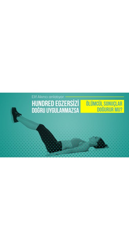 Hundred Egzerzisi Doğru Uygulanmazsa Ölümcül Sonuçlar Doğurur Mu? Hundred Egzerzisi Doğru Uygulanmazsa Ölümcül Sonuçlar Doğurur Mu?